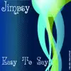 Jimpsy - Easy To Say